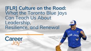 FLR | Culture on the Road: What the Toronto Blue Jays Can Teach Us About Leadership, Resilience, and Renewal
